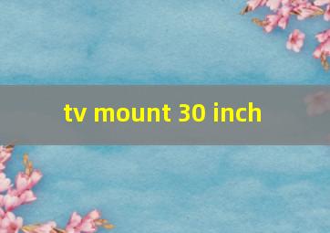 tv mount 30 inch